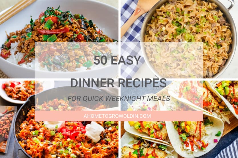 Over 50 Easy Weeknight Meals » A Home To Grow Old In