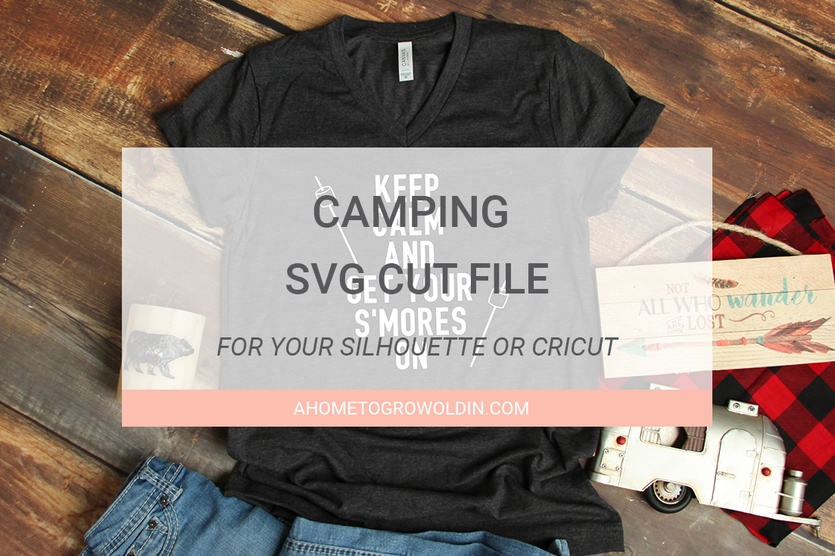 Download Keep Calm And Get Your S Mores On A Camping Svg File A Home To Grow Old In
